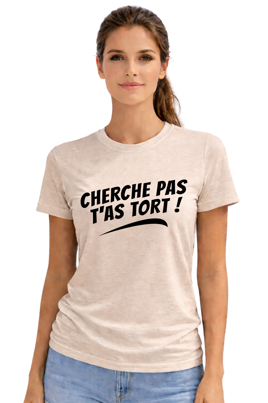 T-Shirt Femme Cherche pas t'as tort