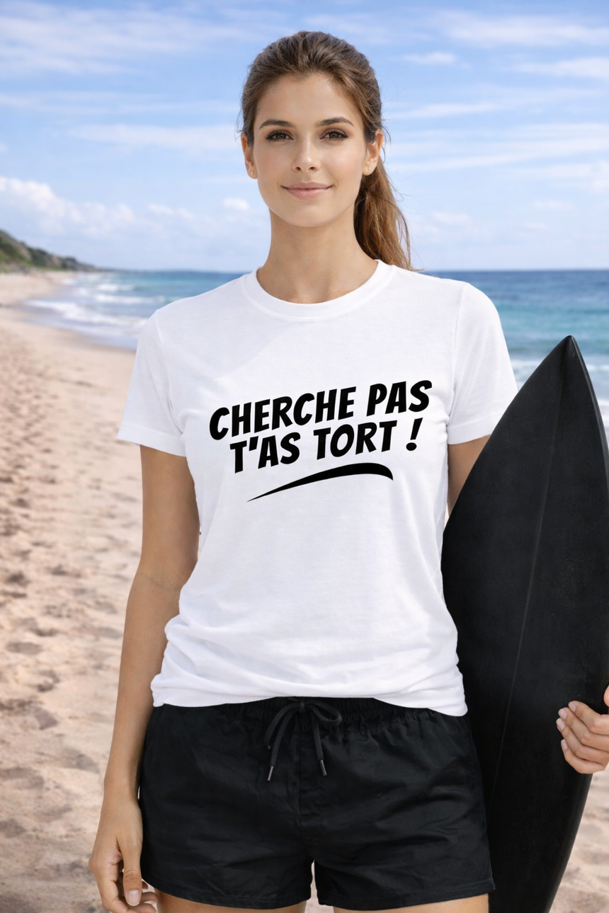 T-Shirt Femme Cherche pas t'as tort
