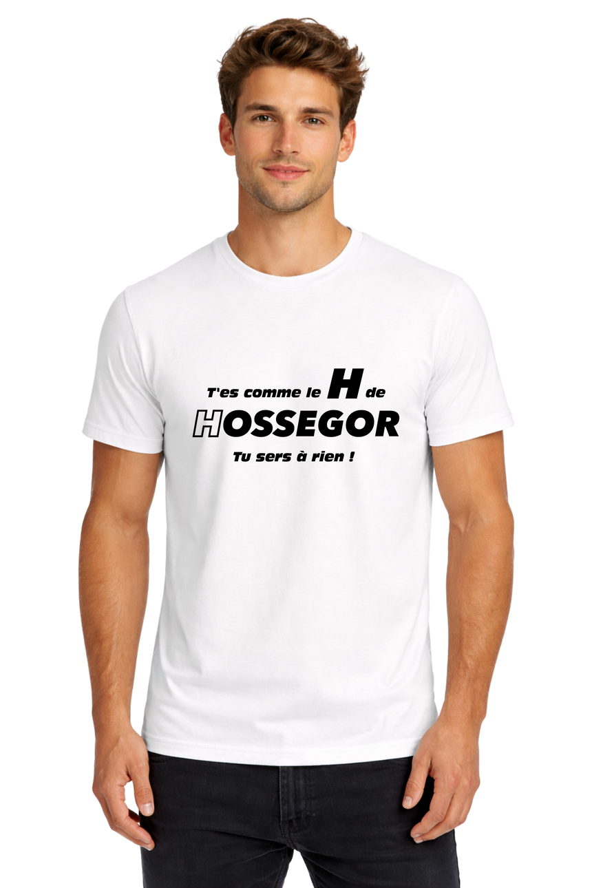 T-Shirt Homme T'es comme le H de Hossegor, tu sers à rien !
