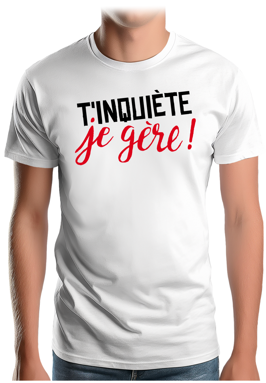 T-Shirt Homme T'inquiète, je gère !