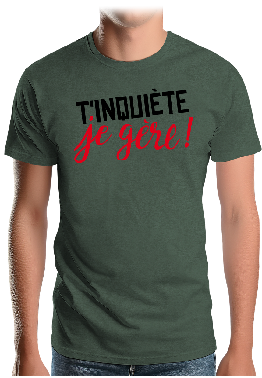T-Shirt Homme T'inquiète, je gère !