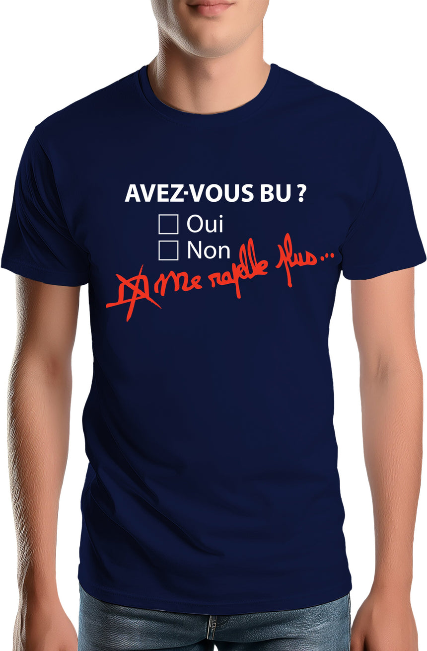 T-Shirt Homme Avez vous bu? Me rapelle plus