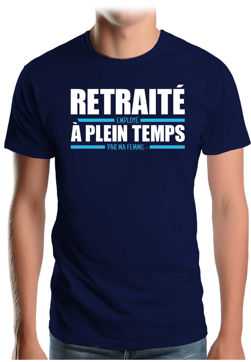 T-Shirt Homme Retraité, employé à plein temps par ma femme