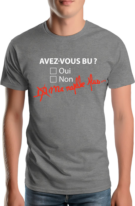 T-Shirt Homme Avez vous bu? Me rapelle plus