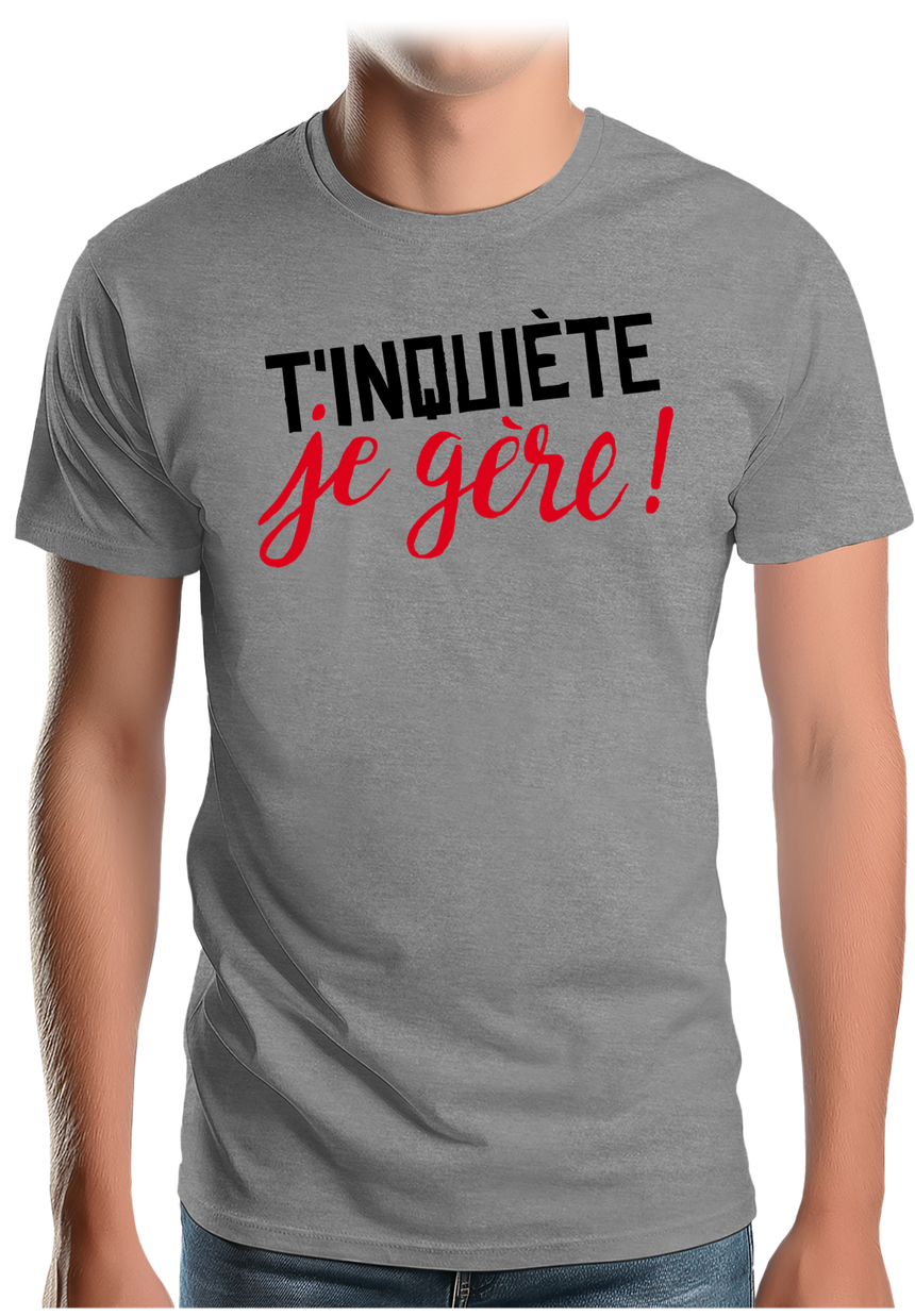 T-Shirt Homme T'inquiète, je gère !