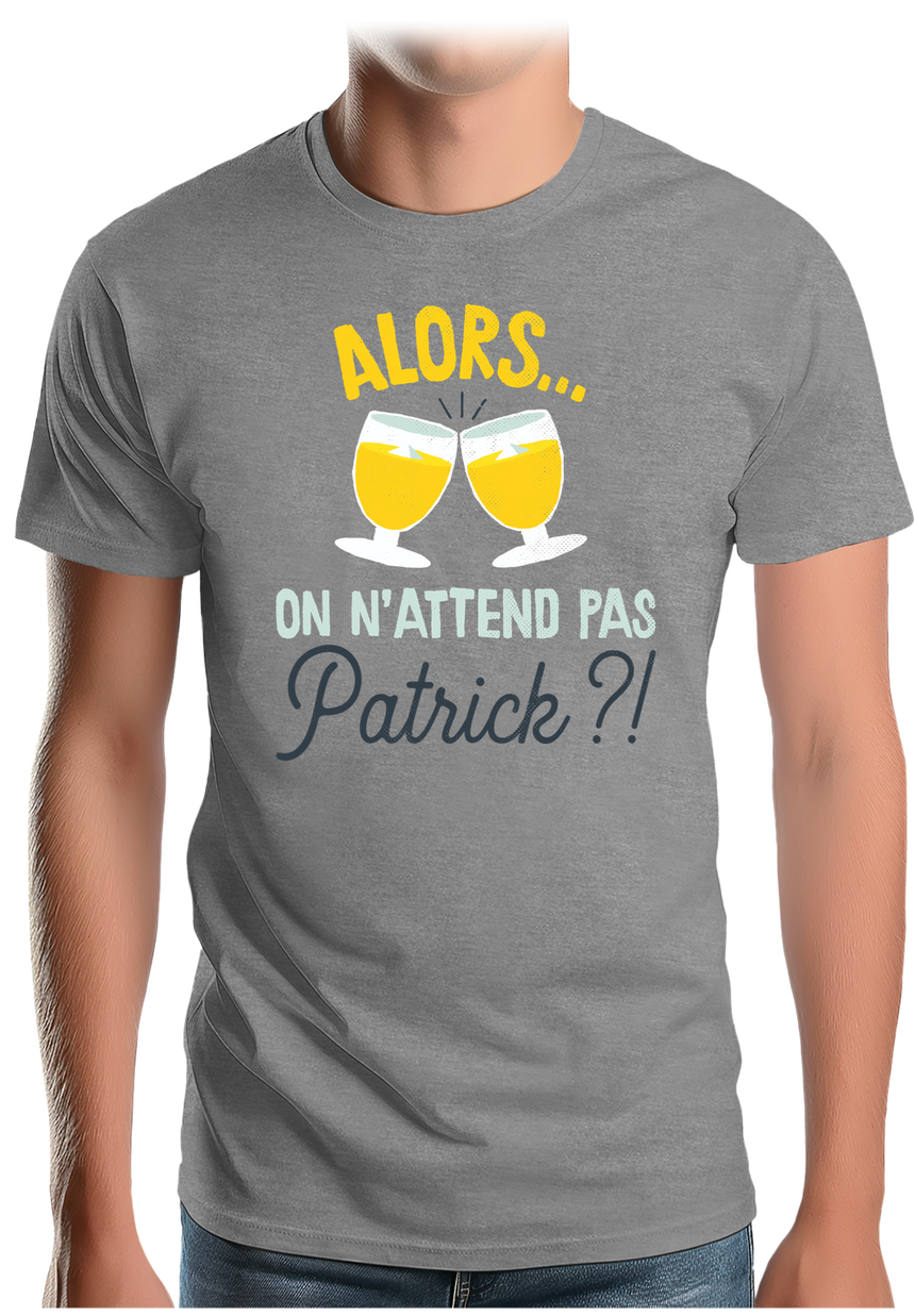 T-Shirt Homme Alors on n'attend pas Patrick avec du pastis