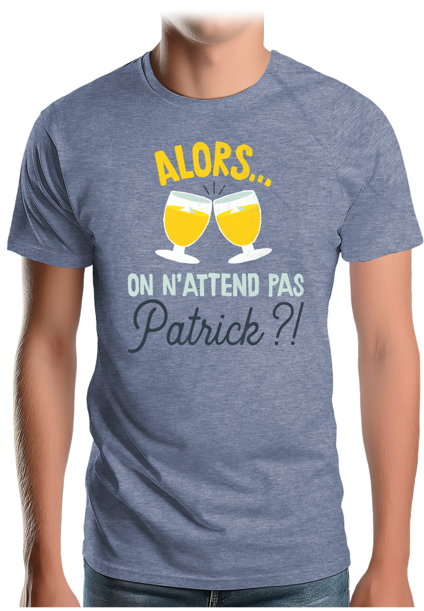 T-Shirt Homme Alors on n'attend pas Patrick avec du pastis