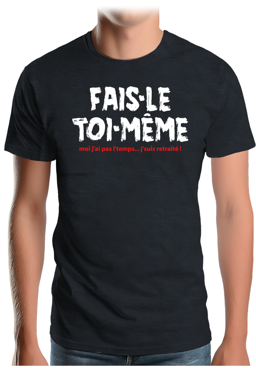 T-Shirt Homme Fais le toi même moi je suis à la retraite