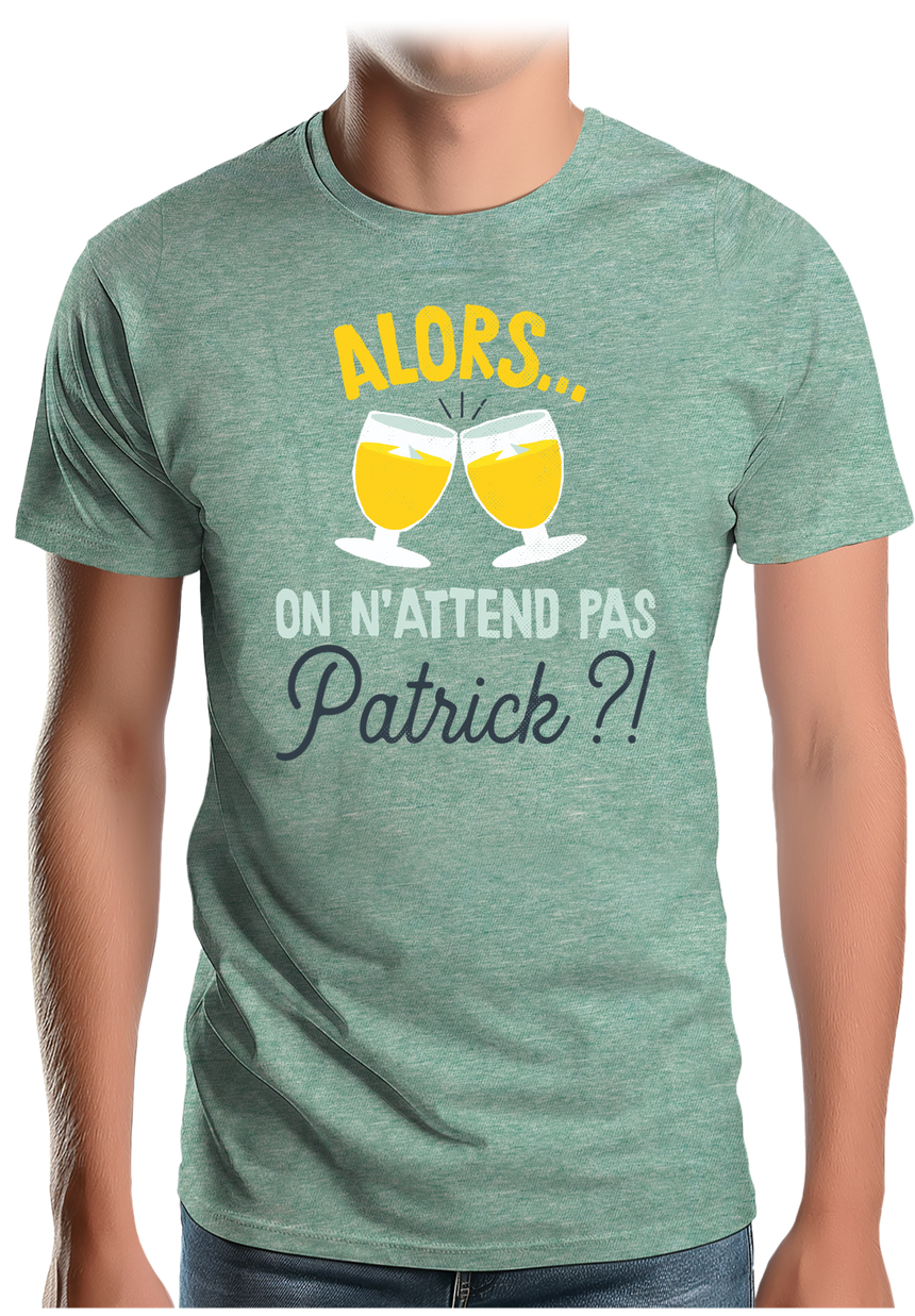 T-Shirt Homme Alors on n'attend pas Patrick avec du pastis