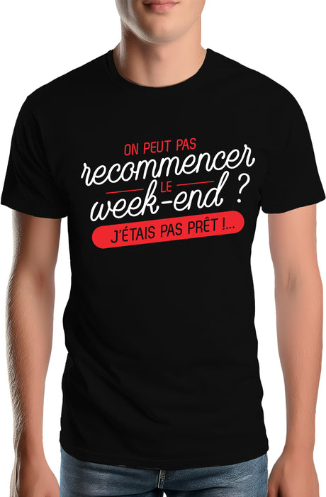 T-Shirt Homme On peut recommencer le week-end ?