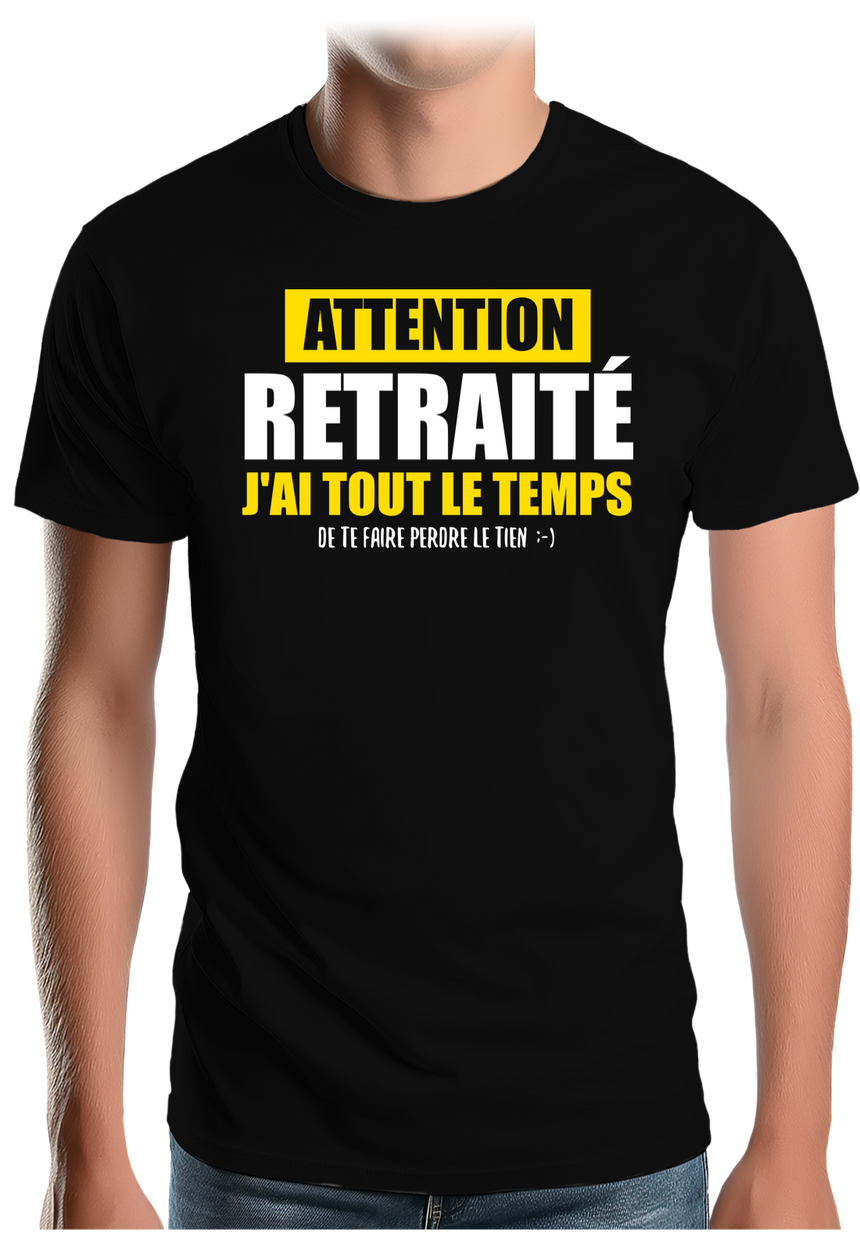 T-Shirt Homme Attention retraité j'ai tout le temps de te faire perdre le tien