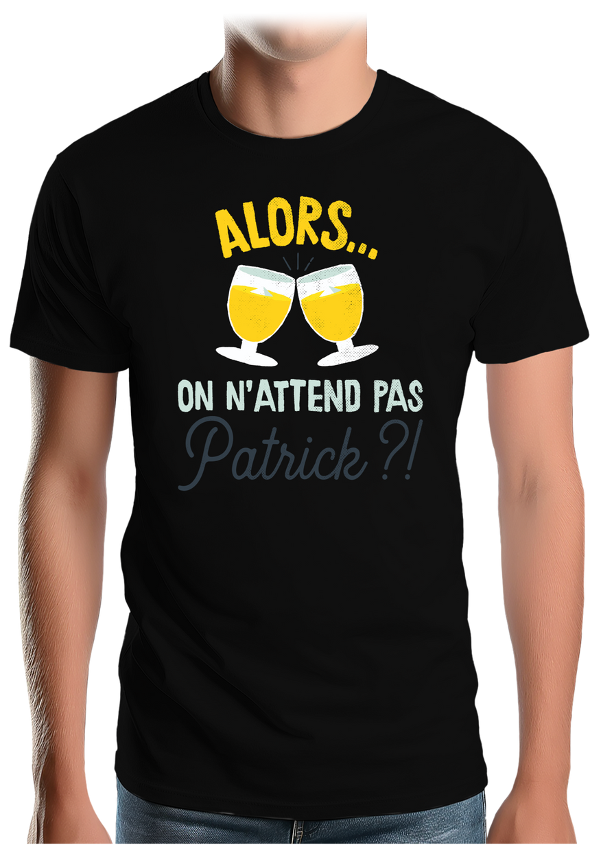 T-Shirt Homme Alors on n'attend pas Patrick avec du pastis