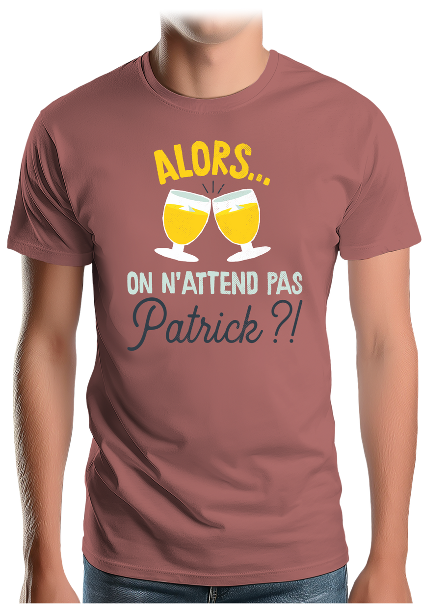 T-Shirt Homme Alors on n'attend pas Patrick avec du pastis