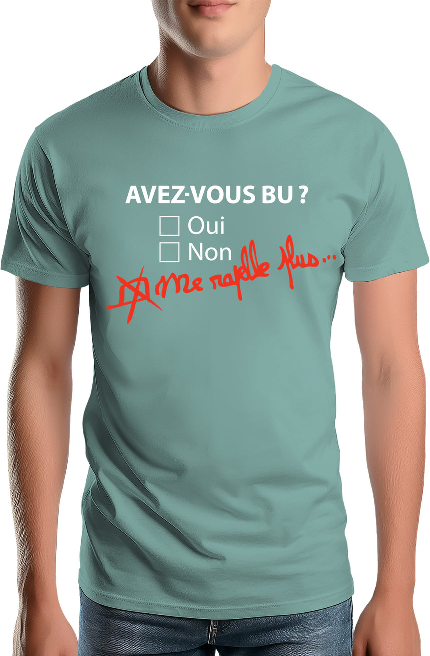 T-Shirt Homme Avez vous bu? Me rapelle plus