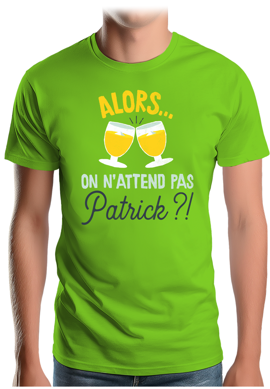 T-Shirt Homme Alors on n'attend pas Patrick avec du pastis