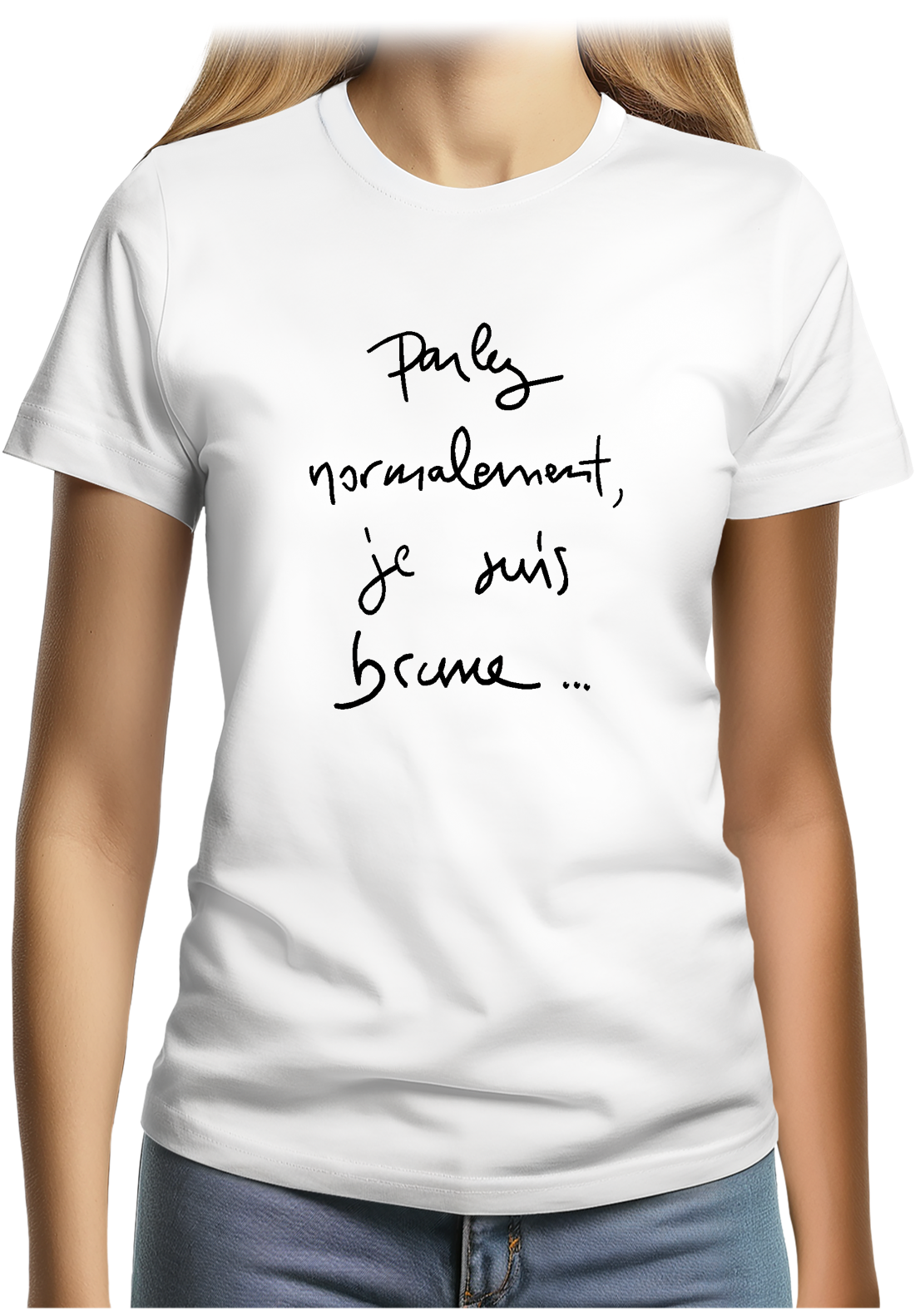 T-Shirt Femme Parlez Normalement Je Suis Brune