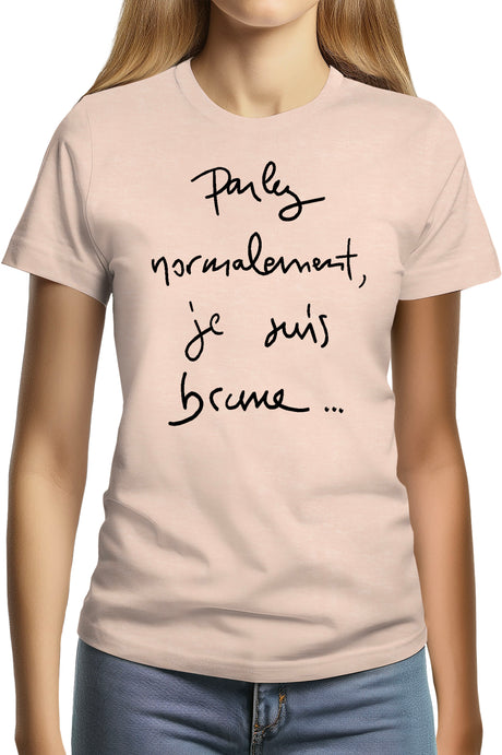 T-Shirt Femme Parlez Normalement Je Suis Brune