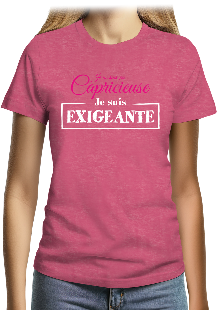 T-Shirt Femme Je ne suis pas capricieuse, je suis exigeante
