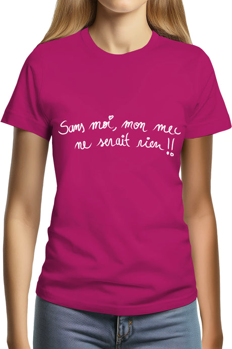 T-Shirt Femme Sans moi, mon mec