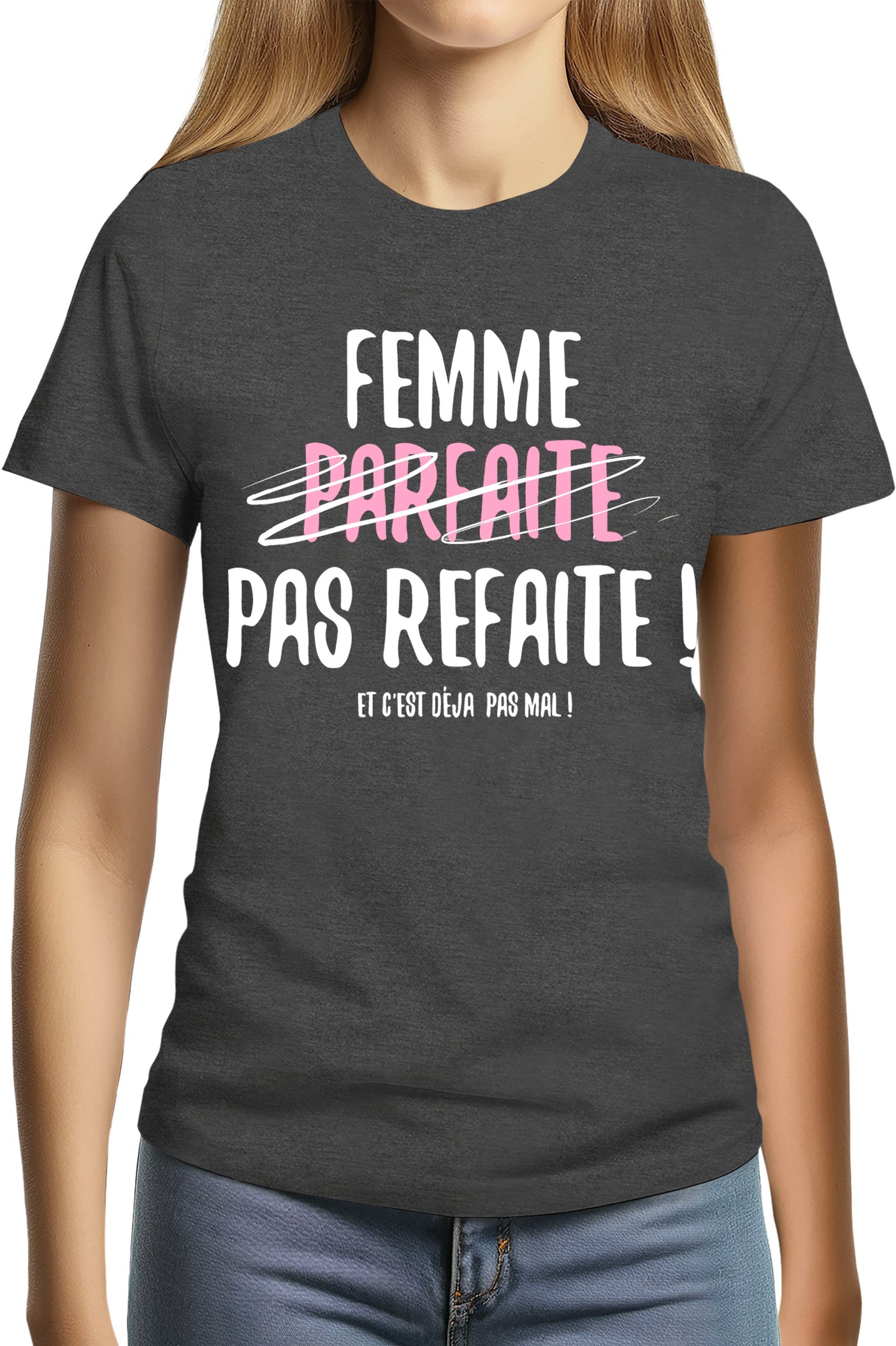 T-Shirt Femme Femme parfaite pas refaite