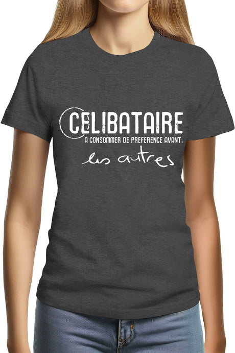 T-Shirt Femme Célibataire à consommer avant les autres