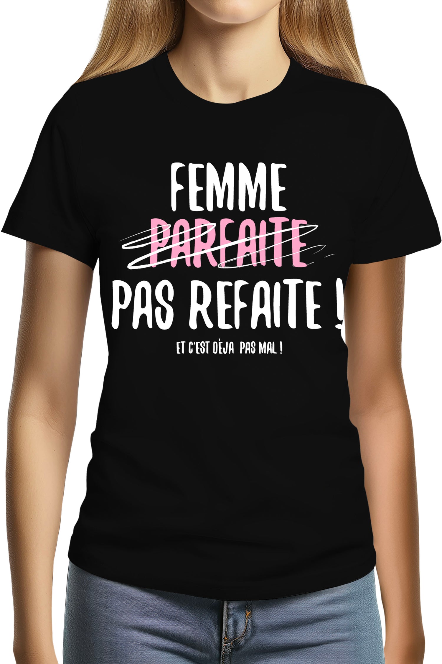 T-Shirt Femme Femme parfaite pas refaite