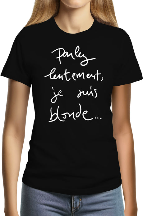 T-Shirt Femme Parlez Lentement Je Suis Blonde