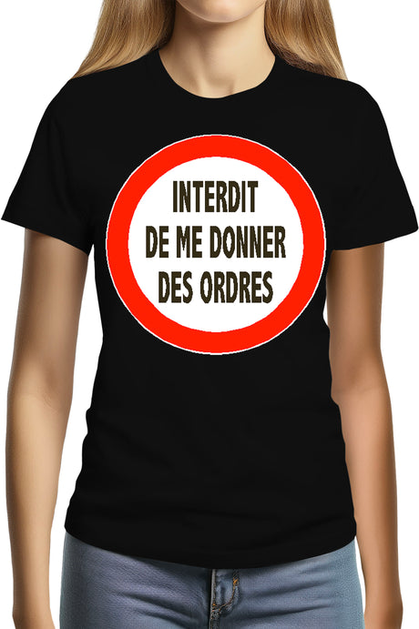 T-Shirt Femme Interdit de me donner des ordres