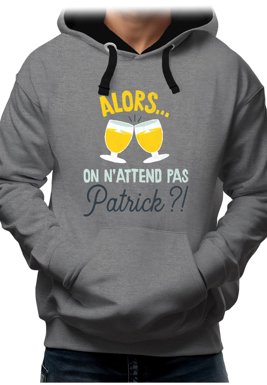 Sweat Adulte Alors on n'attend pas Patrick avec du pastis