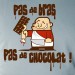 pas de bras, pas de chocolat !