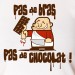 pas de bras, pas de chocolat !