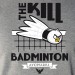 Kill badminton
