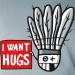 I want hugs