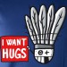 I want hugs