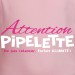 ATTENTION PIPELETTE