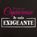 t-shirt Je suis exigeante