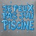 t shirt Je peux pas j'ai piscine