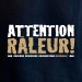 Attention raleur !