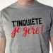 t shirt T'inquiète je gère !