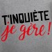 t shirt T'inquiète je gère !