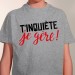 t shirt T'inquiète je gère !