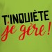 t shirt T'inquiète je gère !