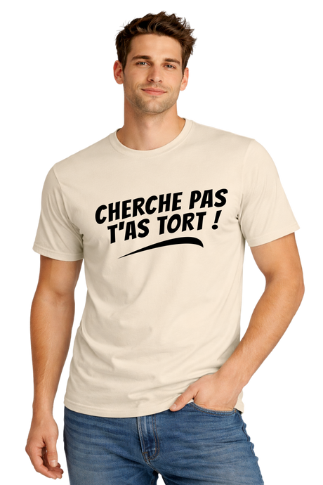 T-Shirt Homme Cherche pas t'as tort