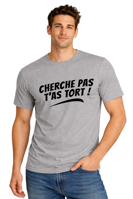 T-Shirt Homme Cherche pas t'as tort