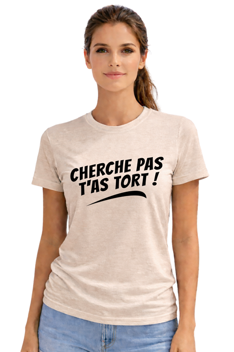T-Shirt Femme Cherche pas t'as tort