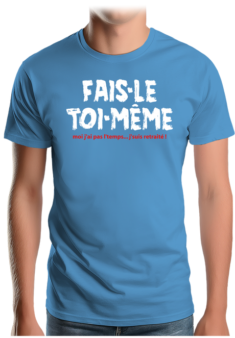 T-Shirt Homme Fais le toi même moi je suis à la retraite