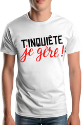T-Shirt Homme T'inquiète, je gère !