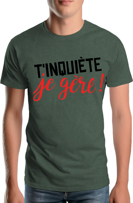 T-Shirt Homme T'inquiète, je gère !