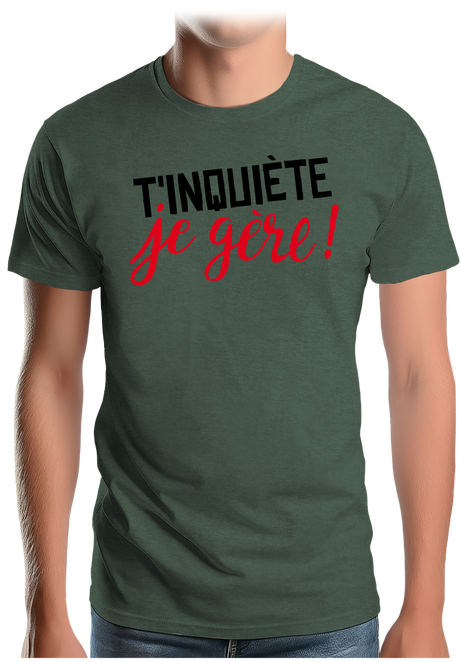 T-Shirt Homme T'inquiète, je gère !