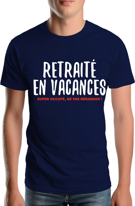 Tee-Shirt Homme Retraité en vacances ,super occupé
